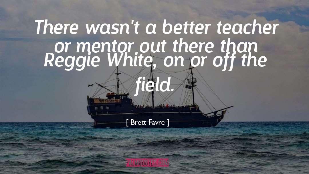 Mentor And quotes by Brett Favre