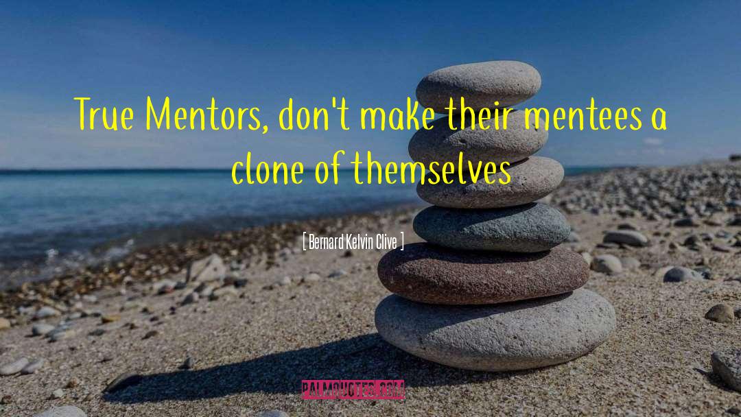 Mentoring quotes by Bernard Kelvin Clive