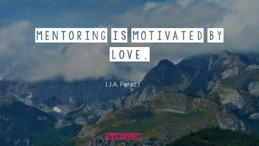 Mentoring quotes by J.A. Perez