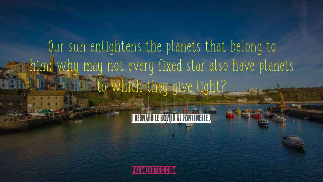 Merced Sun Star quotes by Bernard Le Bovier De Fontenelle