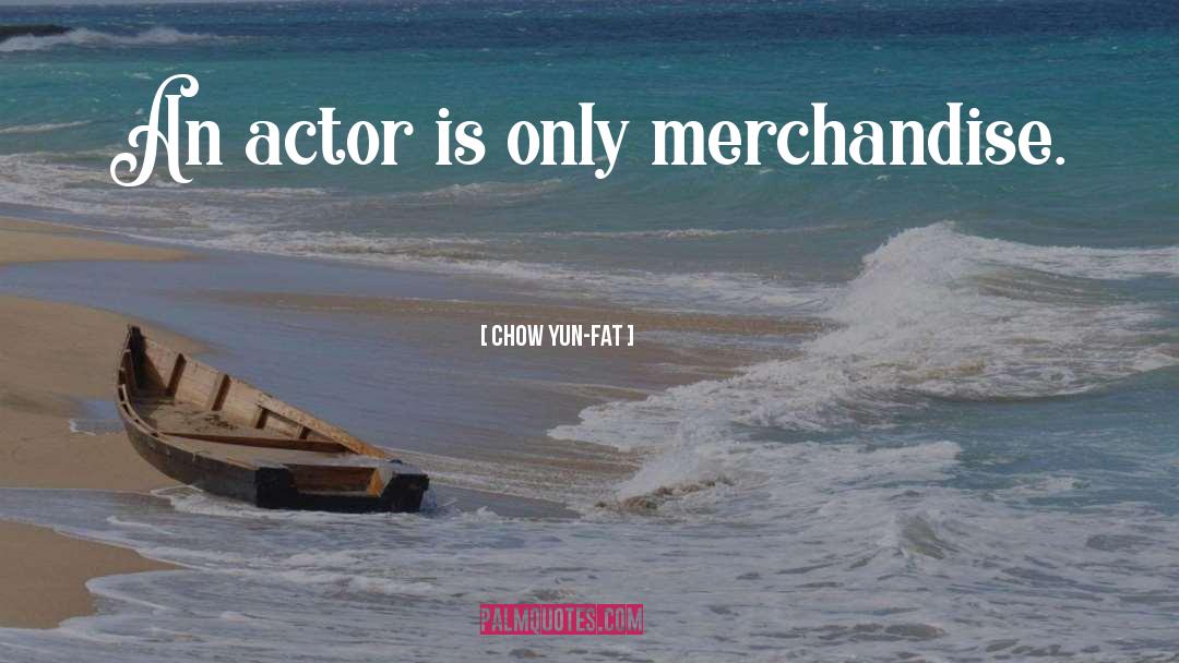 Merchandise quotes by Chow Yun-Fat