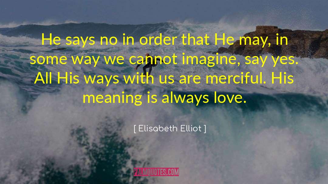 Merciful quotes by Elisabeth Elliot