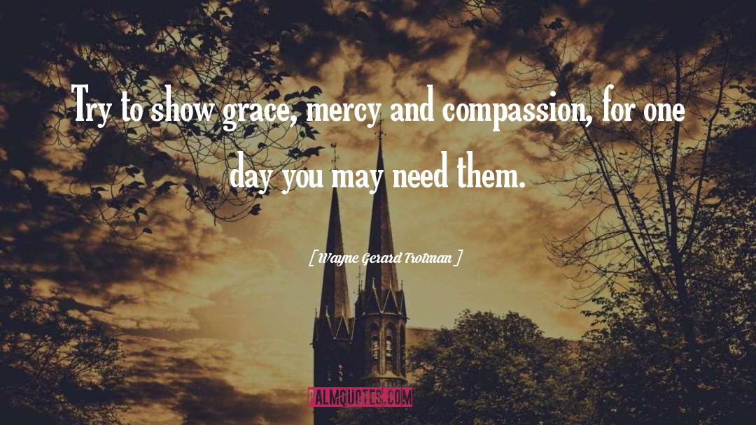 Mercy And Compassion quotes by Wayne Gerard Trotman