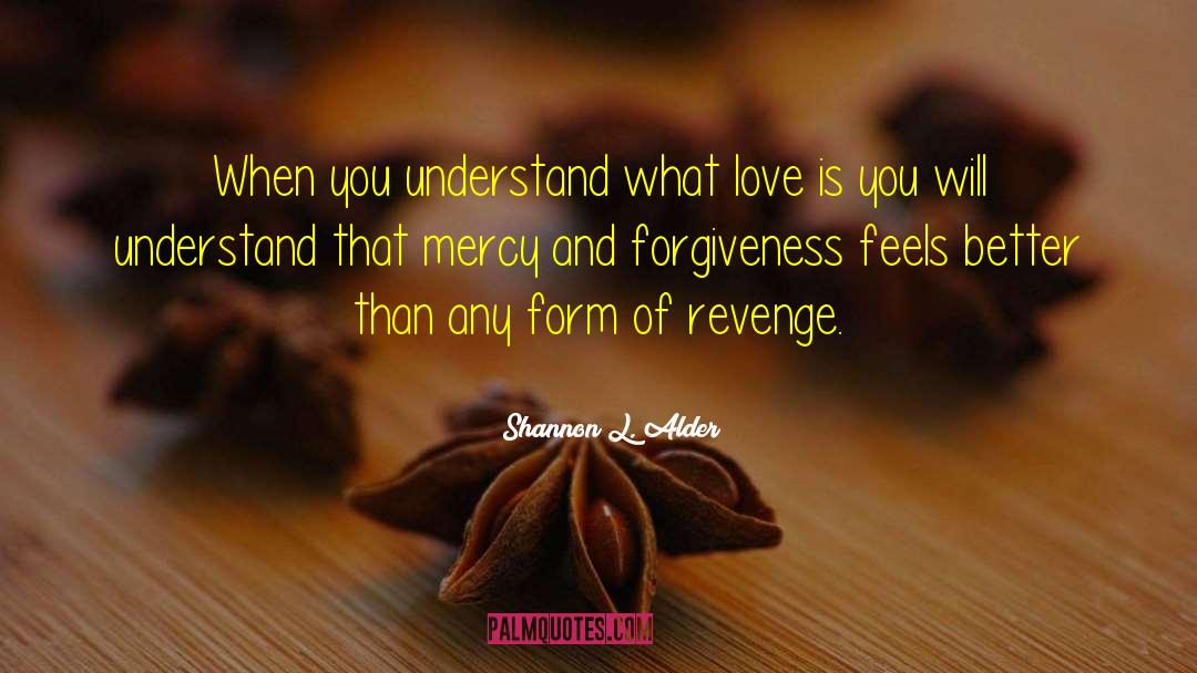 Mercy And Forgiveness quotes by Shannon L. Alder