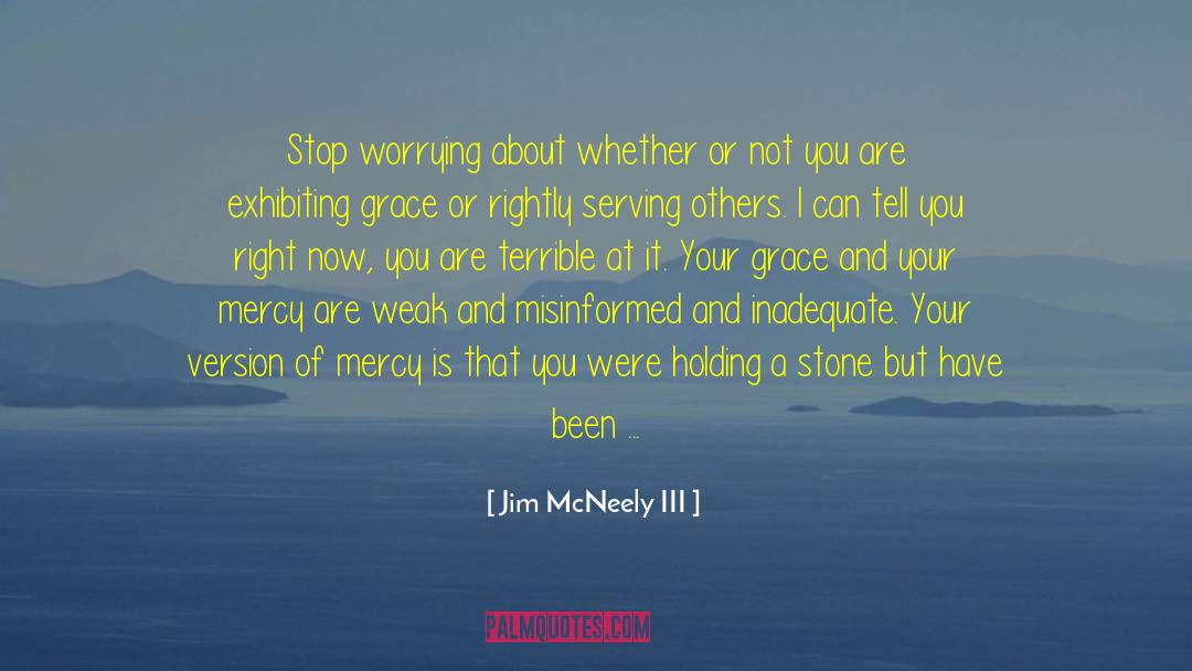 Mercy And Forgiveness quotes by Jim McNeely III