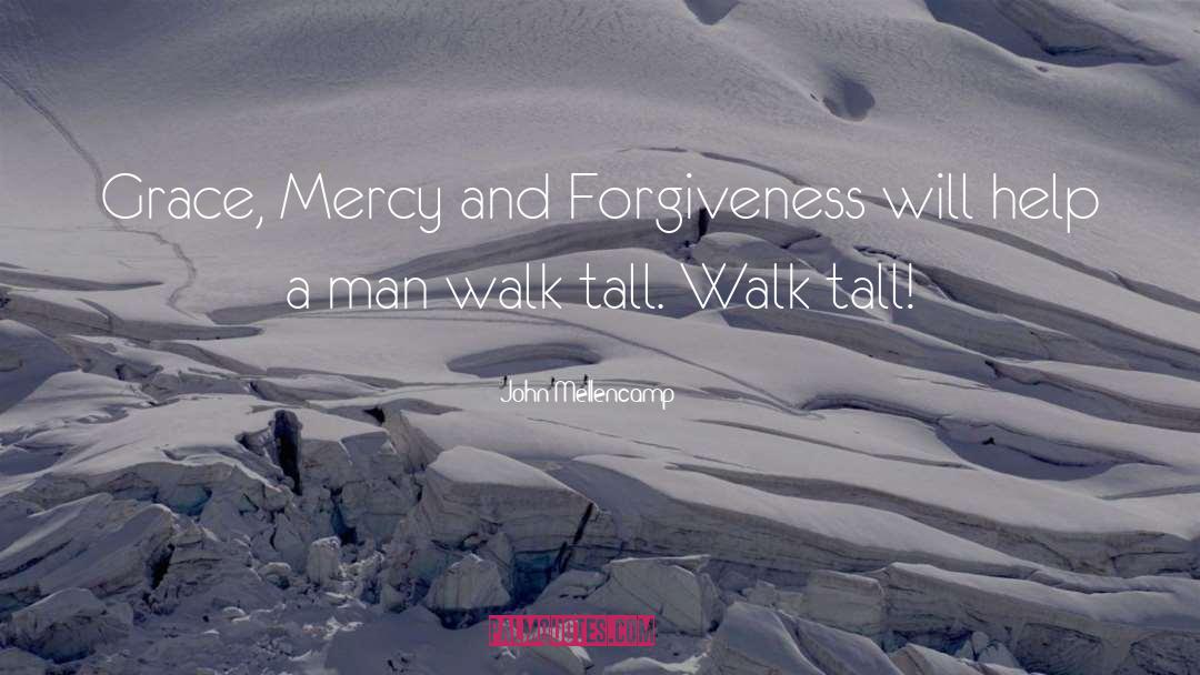 Mercy And Forgiveness quotes by John Mellencamp