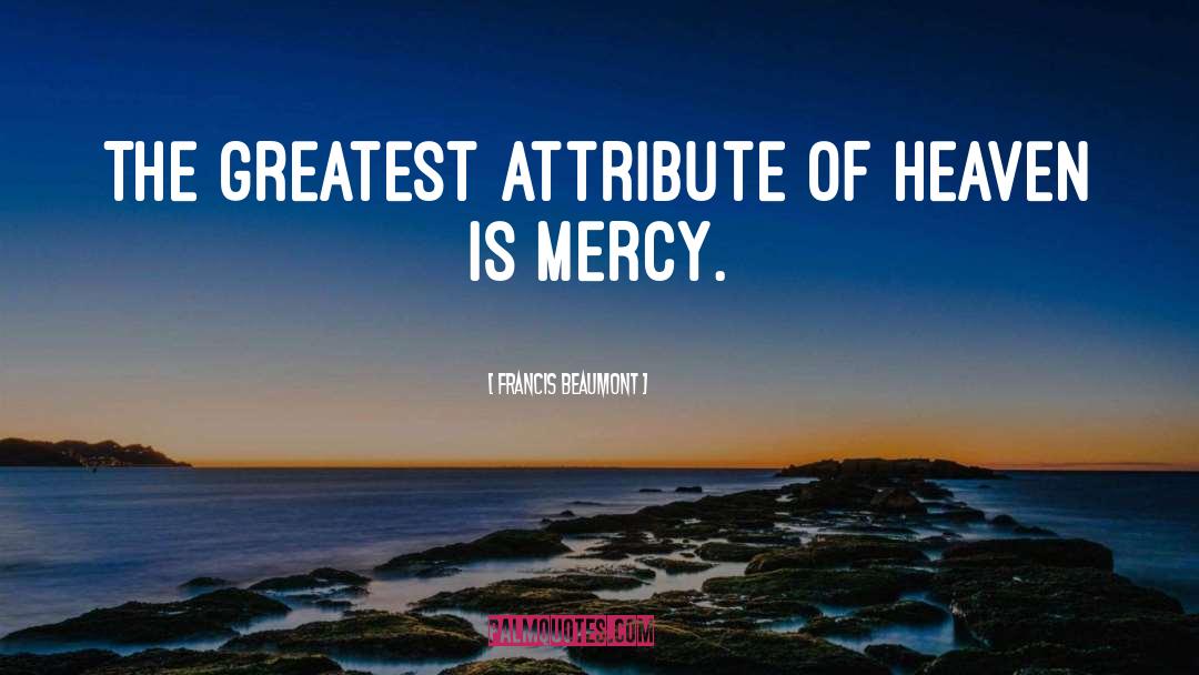 Mercy Forgiveness quotes by Francis Beaumont
