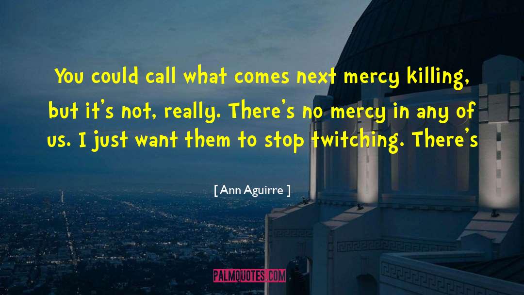 Mercy Killing quotes by Ann Aguirre