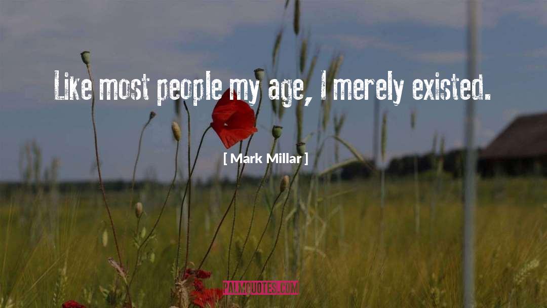 Merely Existing quotes by Mark Millar