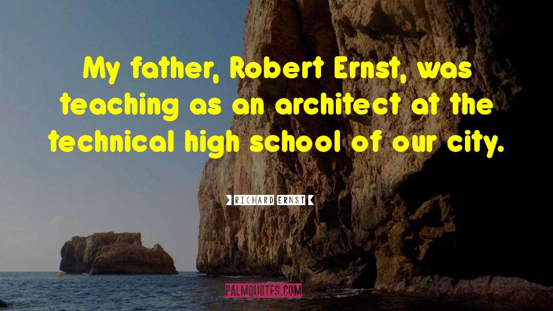 Mergenthaler Vocational Technical High School quotes by Richard Ernst