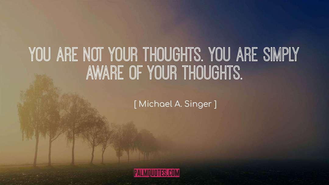 Merhige Michael quotes by Michael A. Singer