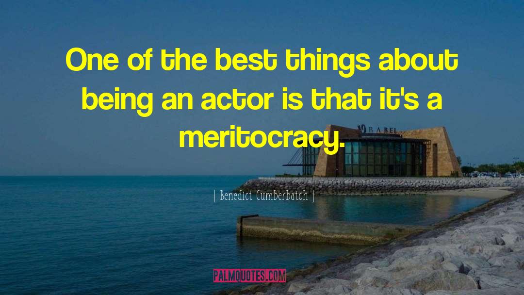 Meritocracy quotes by Benedict Cumberbatch