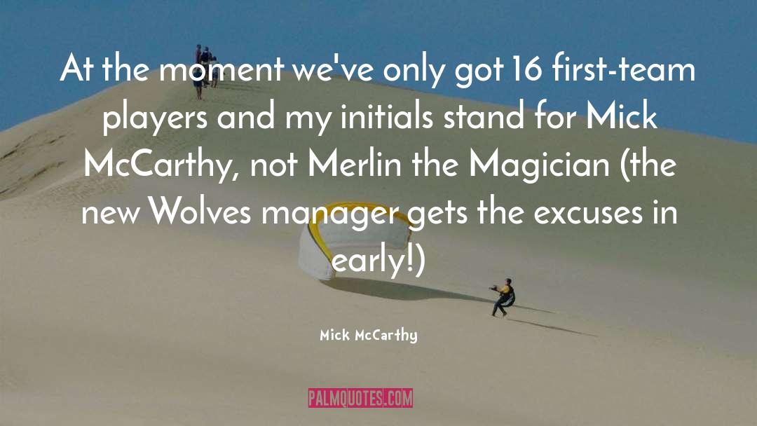 Merlin quotes by Mick McCarthy