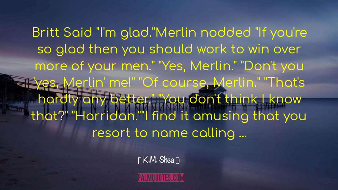 Merlin S quotes by K.M. Shea