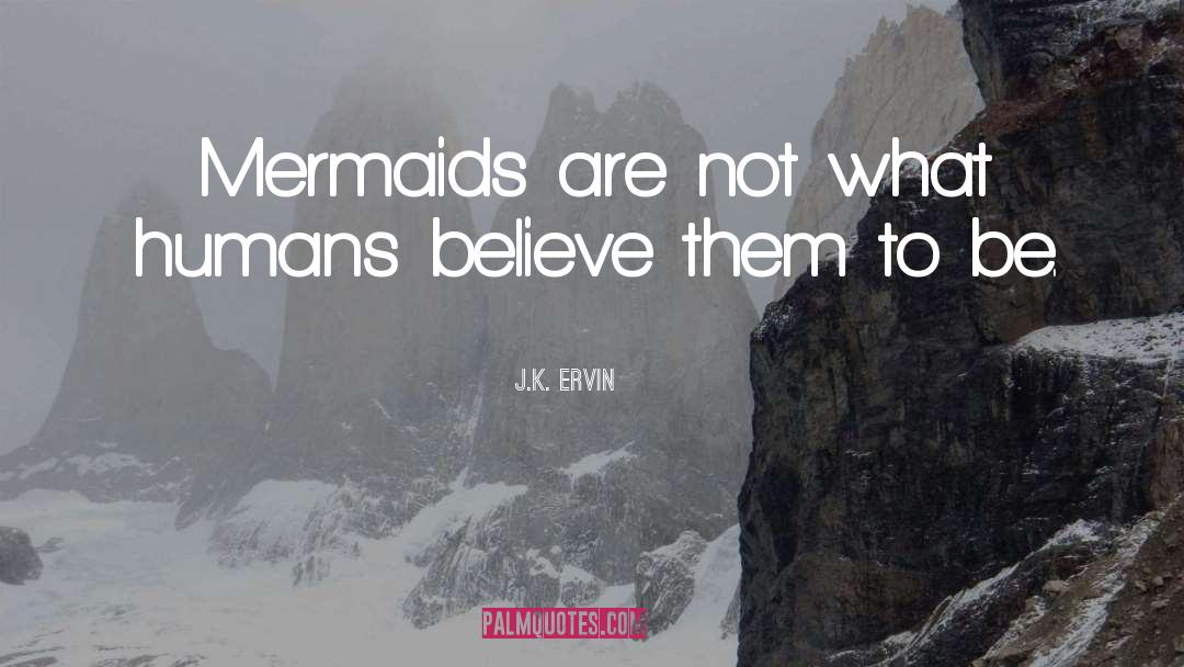 Mermaids quotes by J.K. Ervin