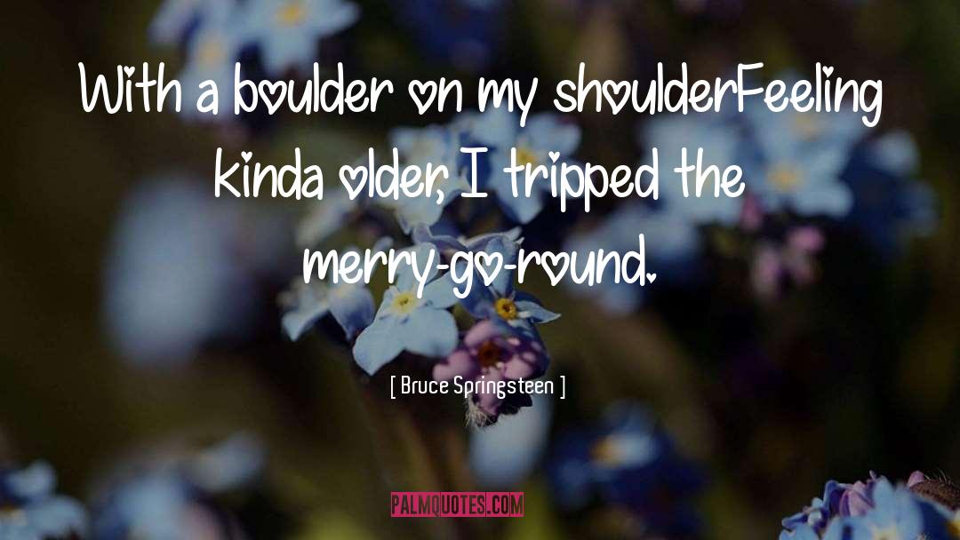 Merry Go Round quotes by Bruce Springsteen