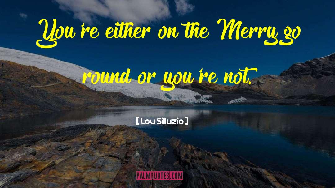 Merry Go Round quotes by Lou Silluzio