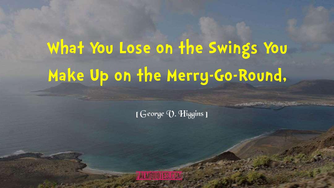 Merry Go Round quotes by George V. Higgins