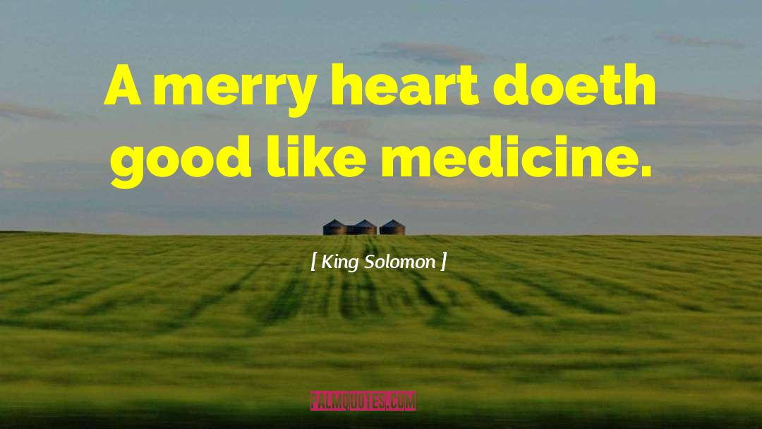 Merry Heart quotes by King Solomon