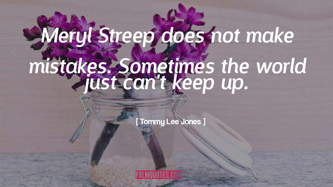 Meryl quotes by Tommy Lee Jones