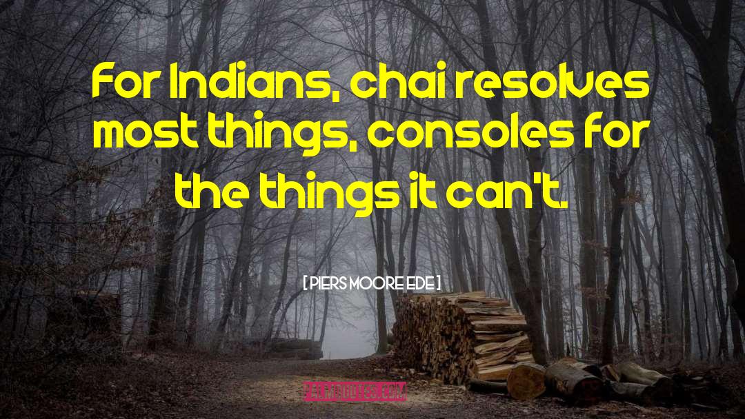 Meshica Indians quotes by Piers Moore Ede