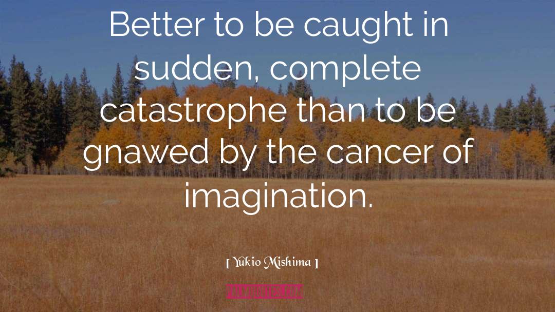 Mesothelioma Cancer quotes by Yukio Mishima