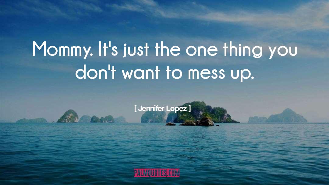 Mess quotes by Jennifer Lopez