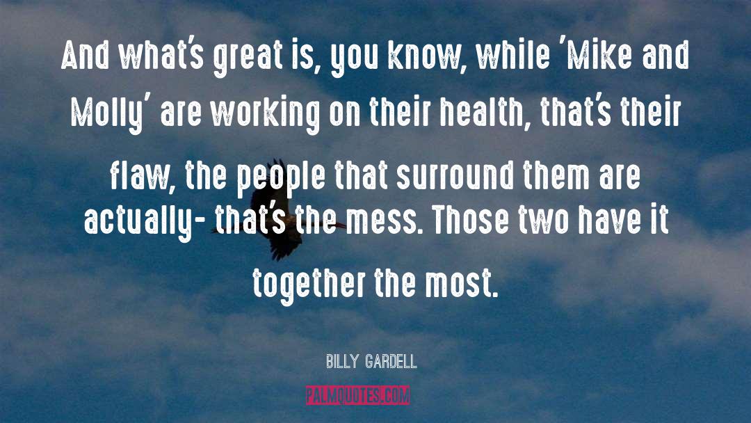 Mess quotes by Billy Gardell