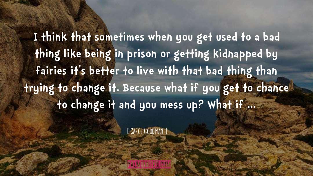 Mess Up quotes by Carol Goodman