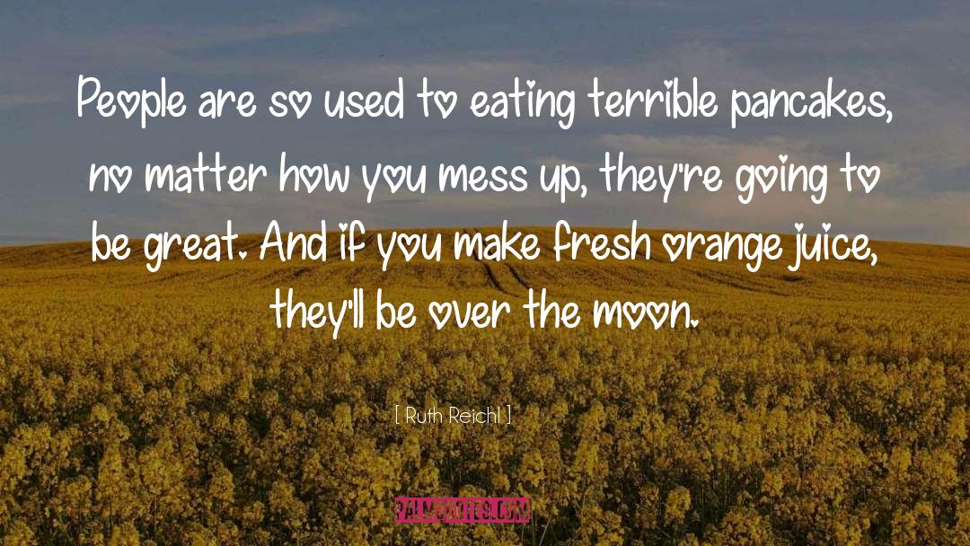 Mess Up quotes by Ruth Reichl