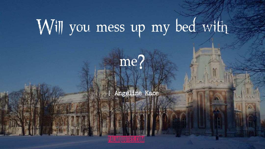 Mess Up quotes by Angeline Kace