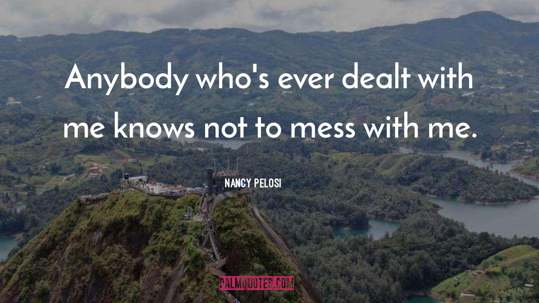 Mess With Me quotes by Nancy Pelosi