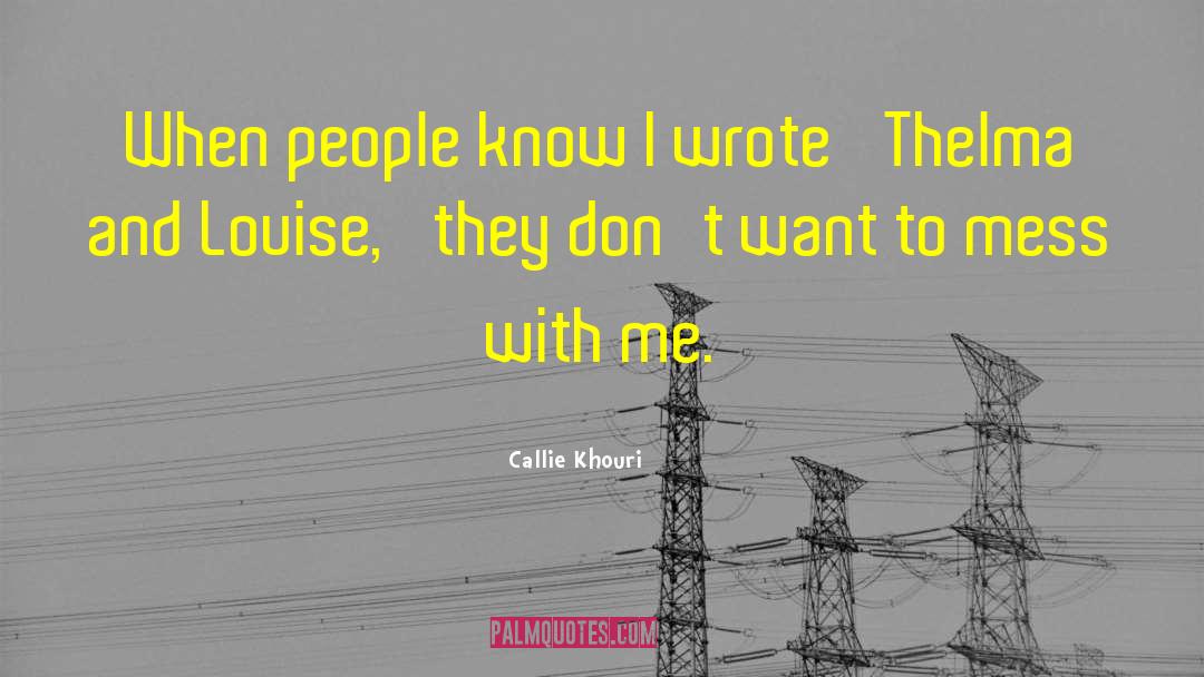 Mess With Me quotes by Callie Khouri