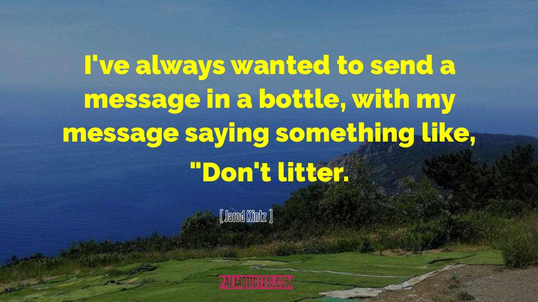 Message In A Bottle quotes by Jarod Kintz