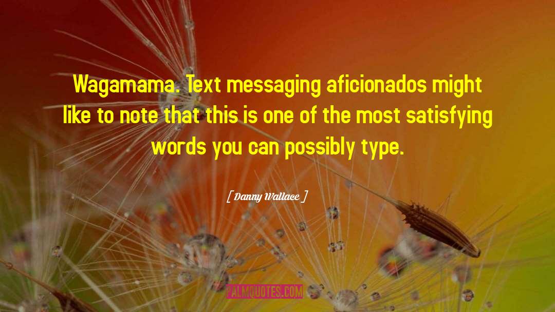 Messaging quotes by Danny Wallace