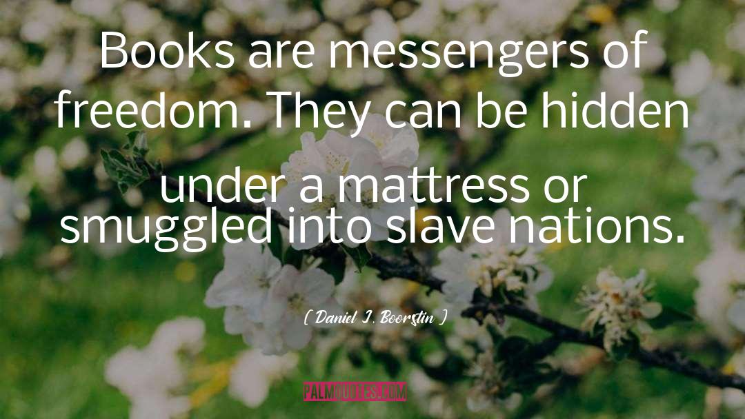 Messengers quotes by Daniel J. Boorstin