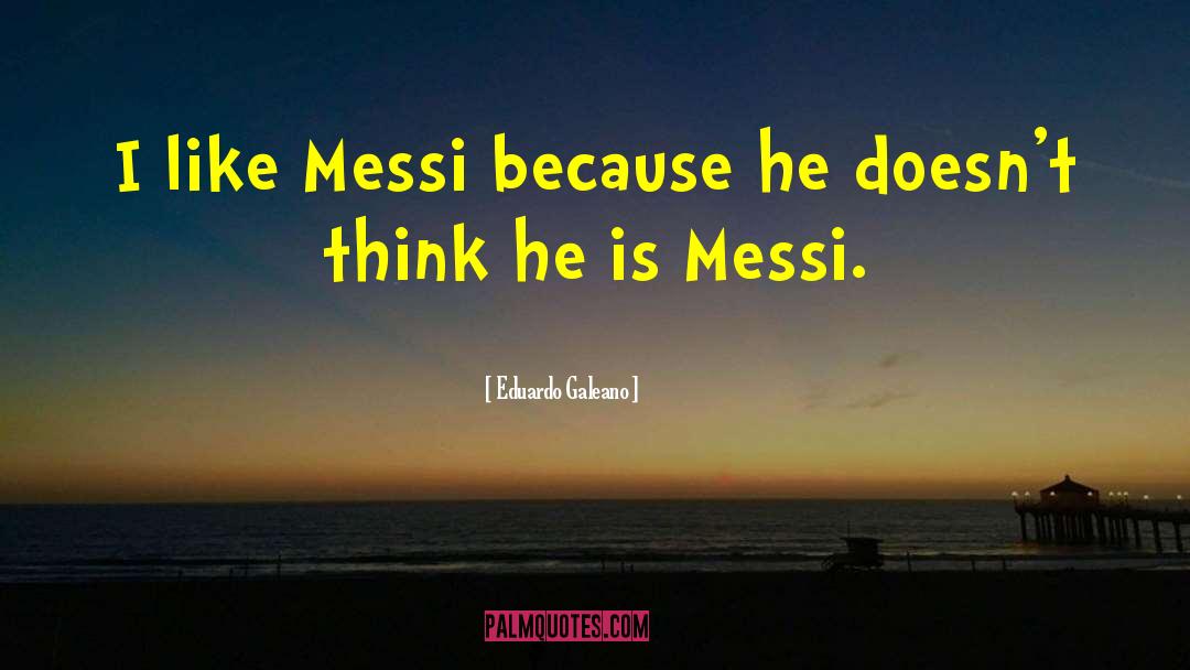 Messi Neymar Suarez quotes by Eduardo Galeano