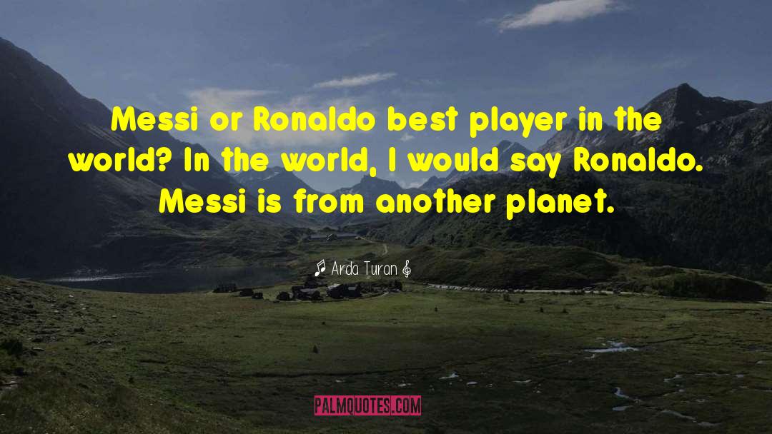 Messi Neymar Suarez quotes by Arda Turan