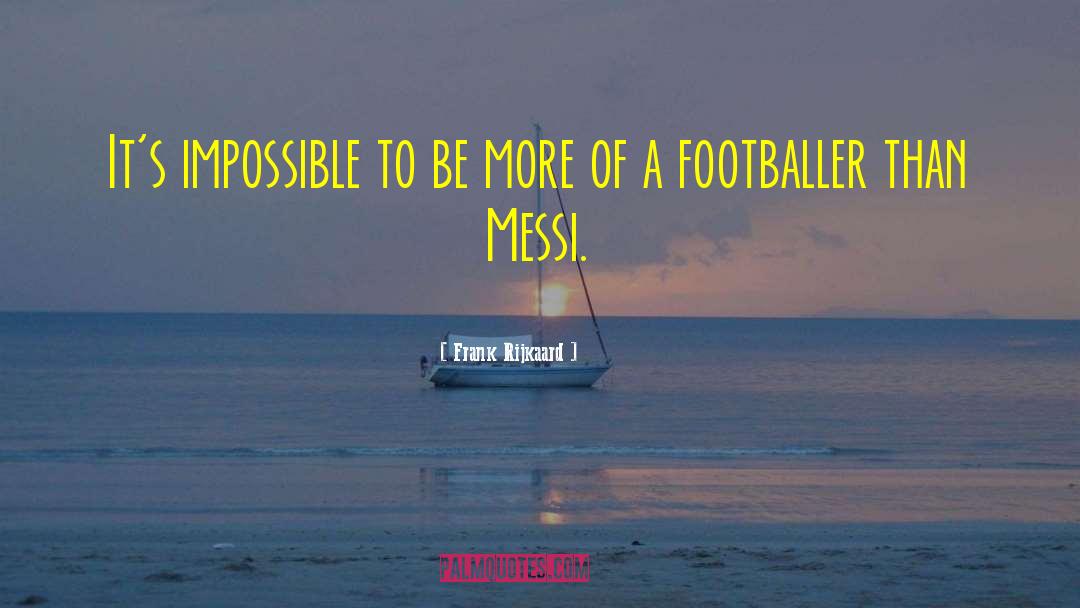 Messi quotes by Frank Rijkaard
