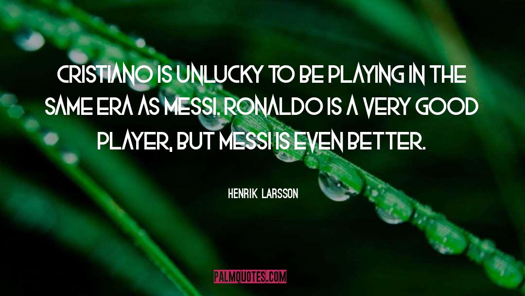 Messi quotes by Henrik Larsson