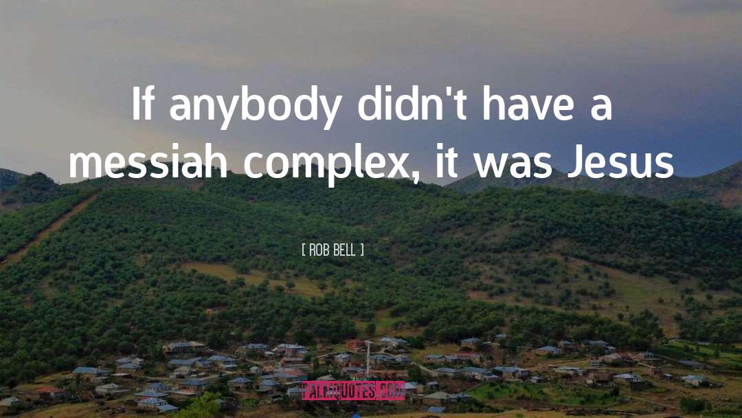 Messiah Complex quotes by Rob Bell