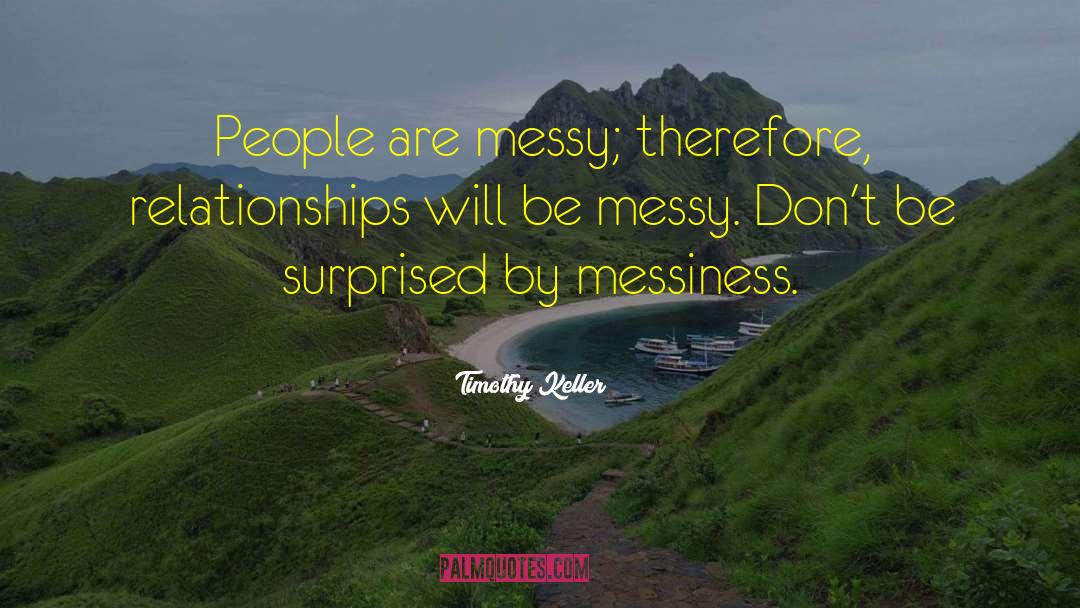 Messiness quotes by Timothy Keller