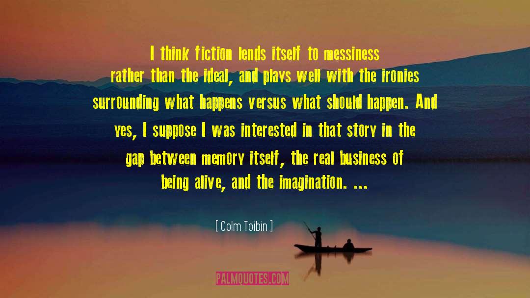 Messiness quotes by Colm Toibin