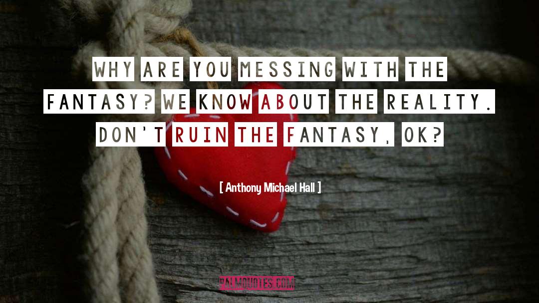 Messing Up quotes by Anthony Michael Hall