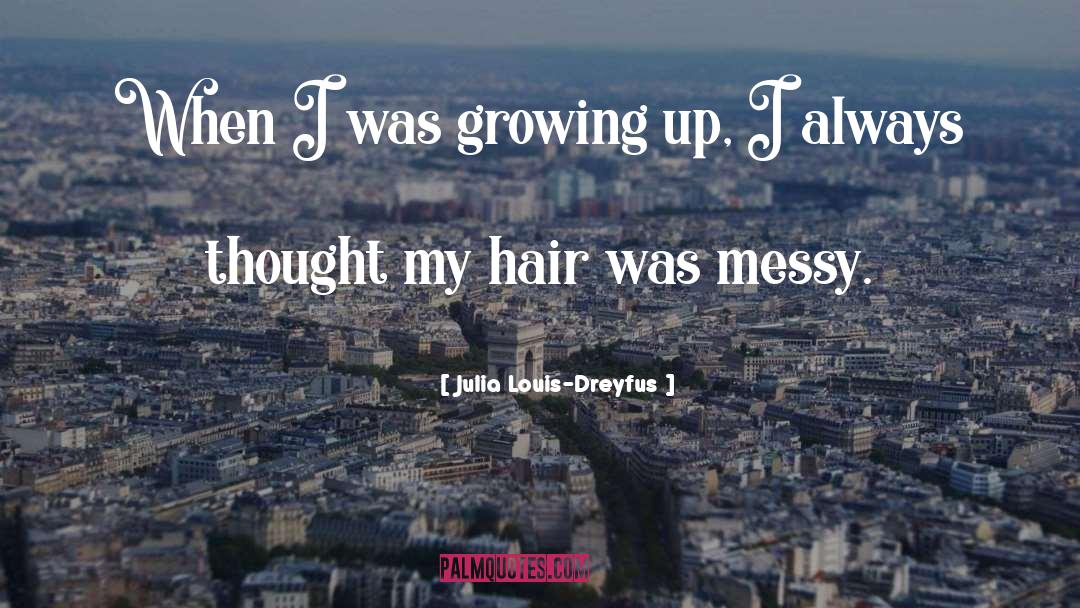 Messy Hair quotes by Julia Louis-Dreyfus