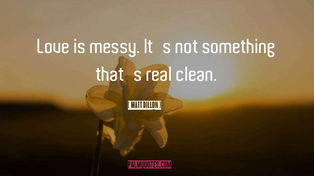 Messy quotes by Matt Dillon