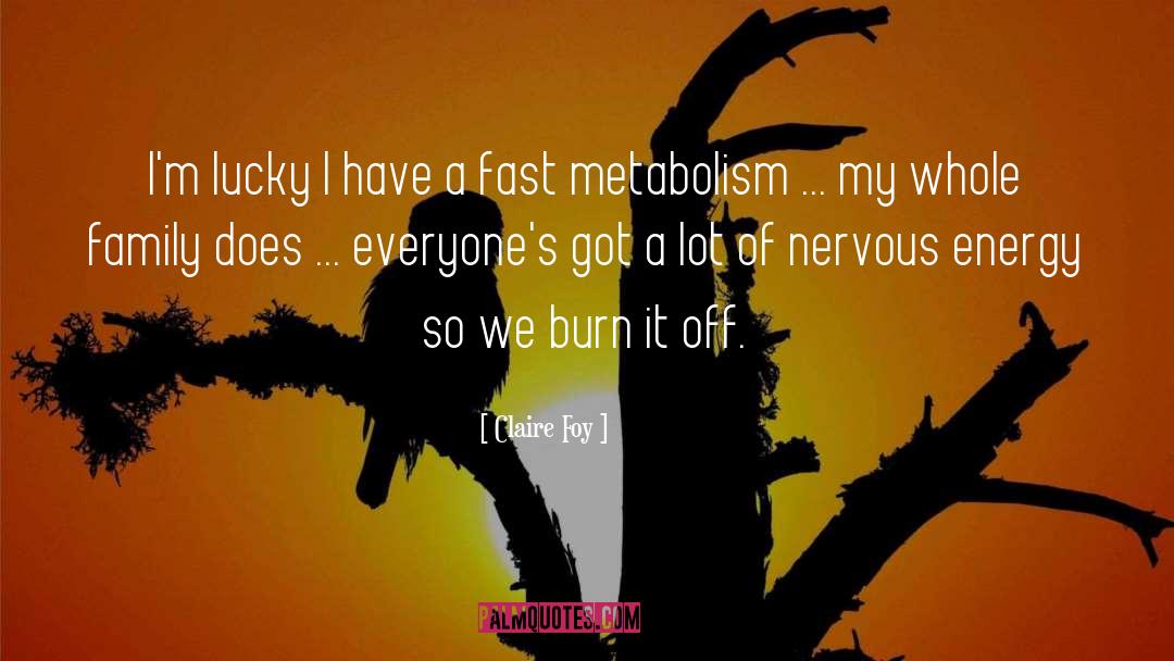 Metabolism quotes by Claire Foy