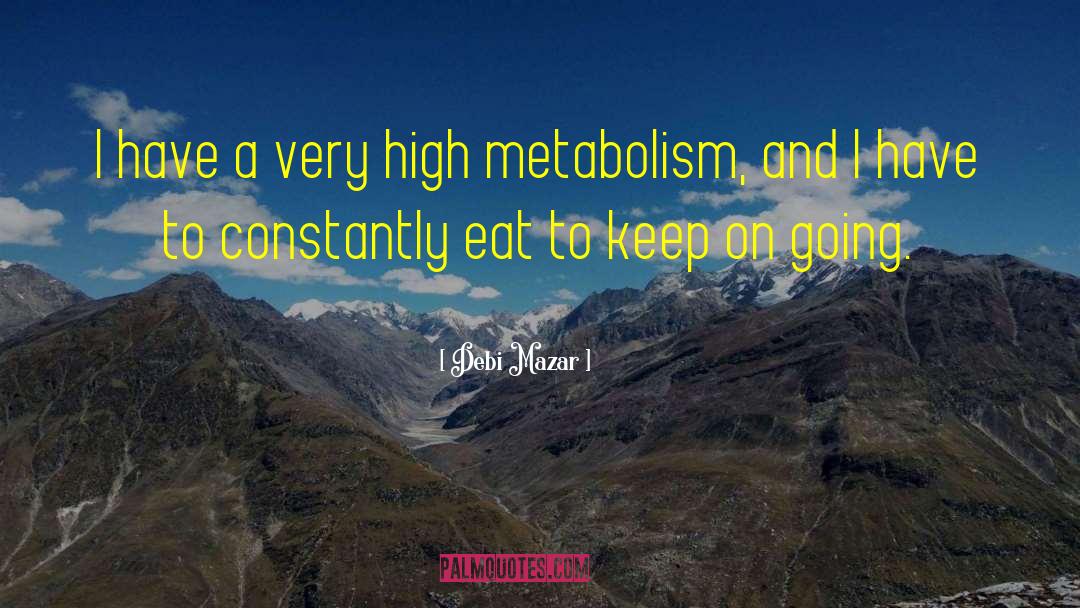 Metabolism quotes by Debi Mazar