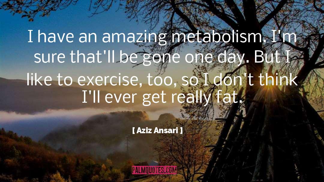 Metabolism quotes by Aziz Ansari