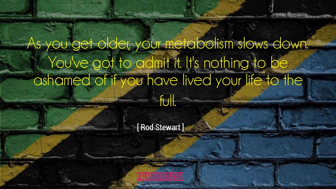 Metabolism quotes by Rod Stewart